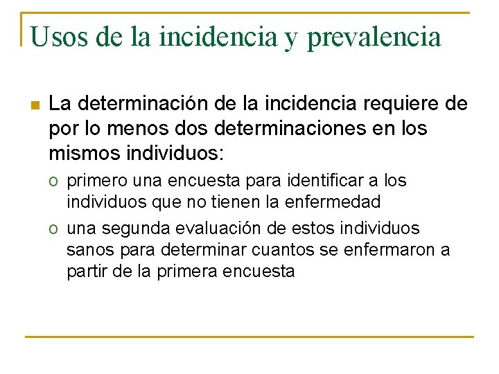 Usos de la incidencia y prevalencia n La determinación de la incidencia requiere de