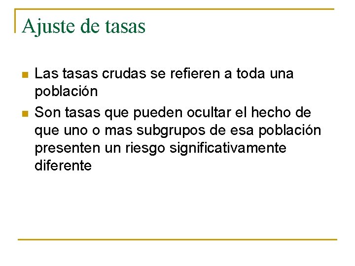 Ajuste de tasas n n Las tasas crudas se refieren a toda una población