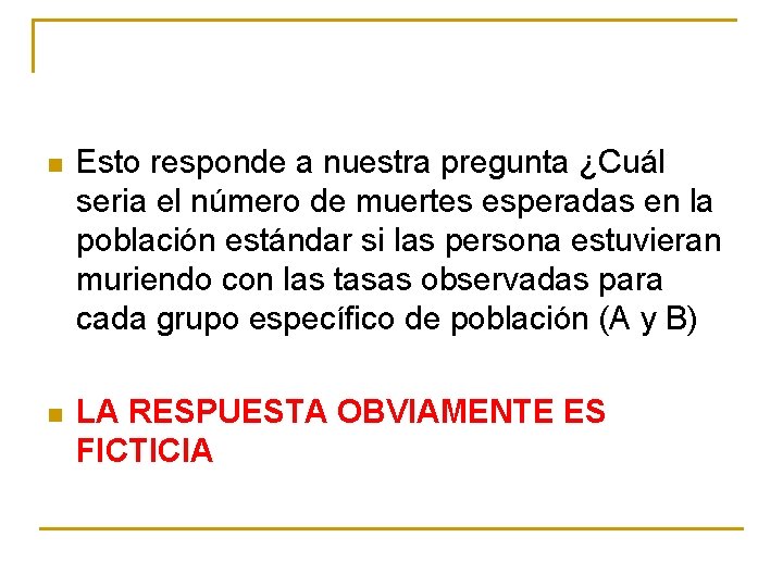 n Esto responde a nuestra pregunta ¿Cuál seria el número de muertes esperadas en