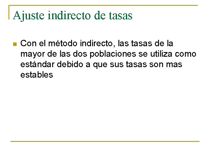 Ajuste indirecto de tasas n Con el método indirecto, las tasas de la mayor