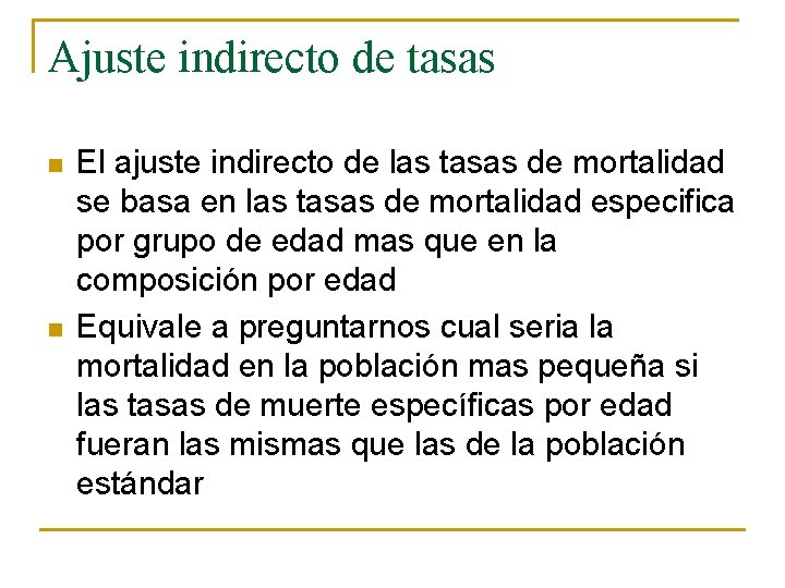 Ajuste indirecto de tasas n n El ajuste indirecto de las tasas de mortalidad