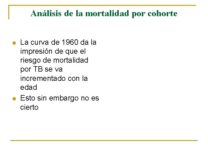 Análisis de la mortalidad por cohorte n n La curva de 1960 da la