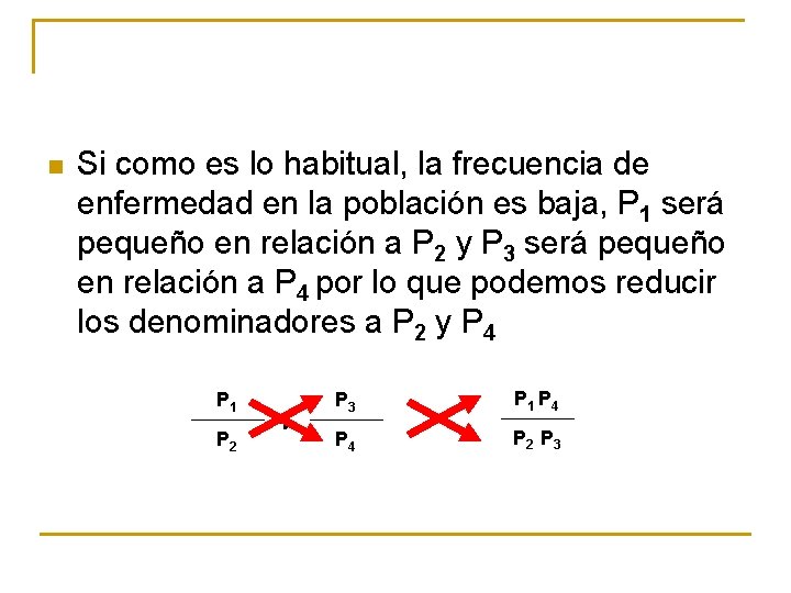 n Si como es lo habitual, la frecuencia de enfermedad en la población es