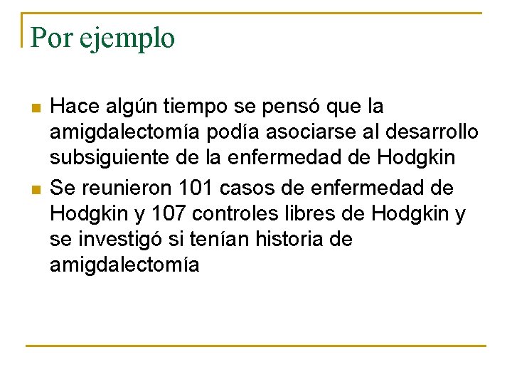 Por ejemplo n n Hace algún tiempo se pensó que la amigdalectomía podía asociarse
