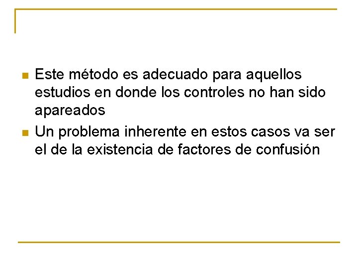 n n Este método es adecuado para aquellos estudios en donde los controles no
