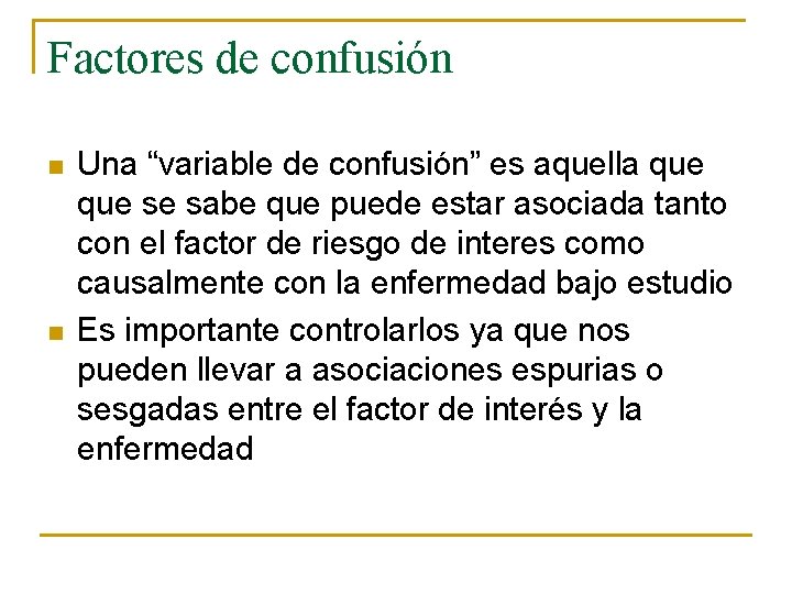 Factores de confusión n n Una “variable de confusión” es aquella que se sabe