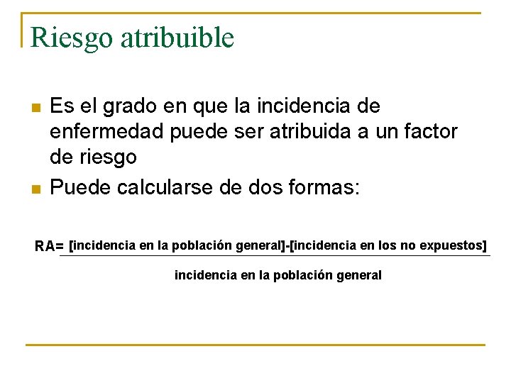 Riesgo atribuible n n Es el grado en que la incidencia de enfermedad puede