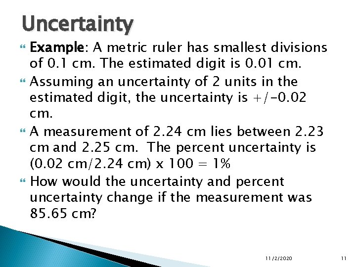 Uncertainty Example: A metric ruler has smallest divisions of 0. 1 cm. The estimated Uncertainty Example: A metric ruler has smallest divisions of 0. 1 cm. The estimated