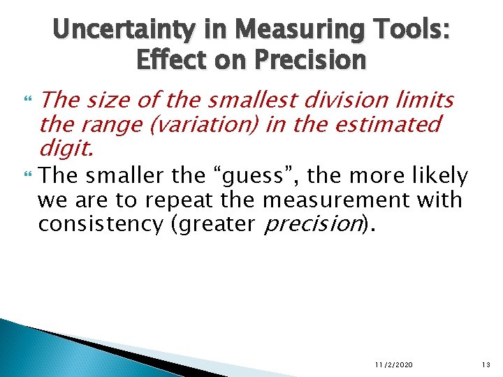 Uncertainty in Measuring Tools: Effect on Precision The size of the smallest division limits Uncertainty in Measuring Tools: Effect on Precision The size of the smallest division limits