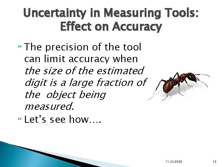 Uncertainty in Measuring Tools: Effect on Accuracy The precision of the tool can limit Uncertainty in Measuring Tools: Effect on Accuracy The precision of the tool can limit