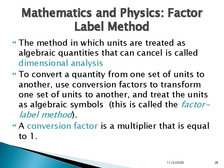 Mathematics and Physics: Factor Label Method The method in which units are treated as Mathematics and Physics: Factor Label Method The method in which units are treated as