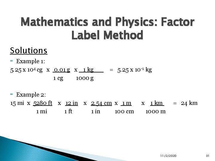 Mathematics and Physics: Factor Label Method Solutions Example 1: 5. 25 x 104 cg Mathematics and Physics: Factor Label Method Solutions Example 1: 5. 25 x 104 cg