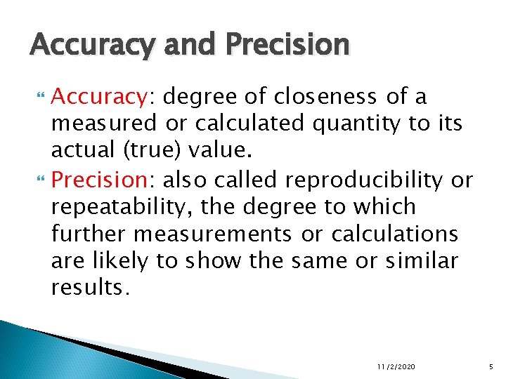 Accuracy and Precision Accuracy: degree of closeness of a measured or calculated quantity to Accuracy and Precision Accuracy: degree of closeness of a measured or calculated quantity to