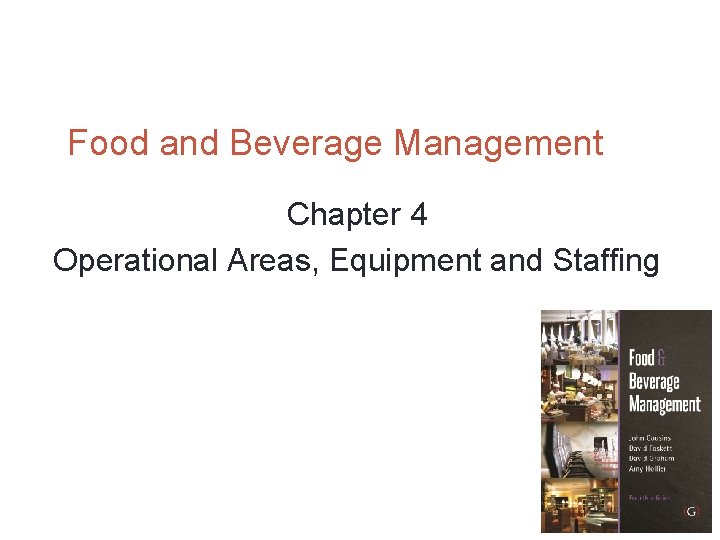 Food and Beverage Management Chapter 4 Operational Areas, Equipment and Staffing 