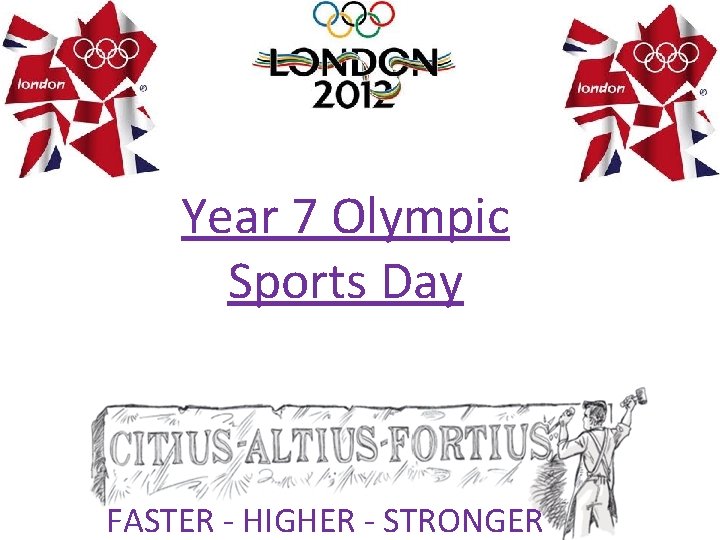 Year 7 Olympic Sports Day FASTER - HIGHER - STRONGER 