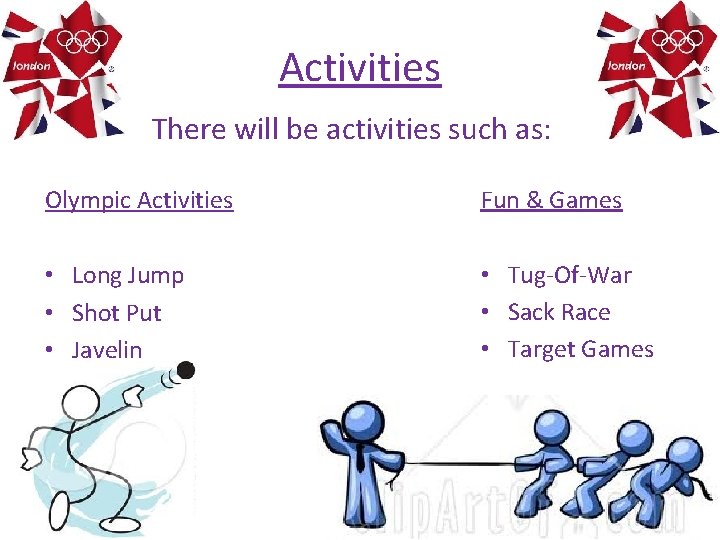 Activities There will be activities such as: Olympic Activities Fun & Games • Long