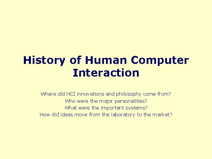 History of Human Computer Interaction Where did HCI innovations and philosophy come from? Who