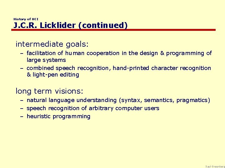 History of HCI J. C. R. Licklider (continued) intermediate goals: – facilitation of human