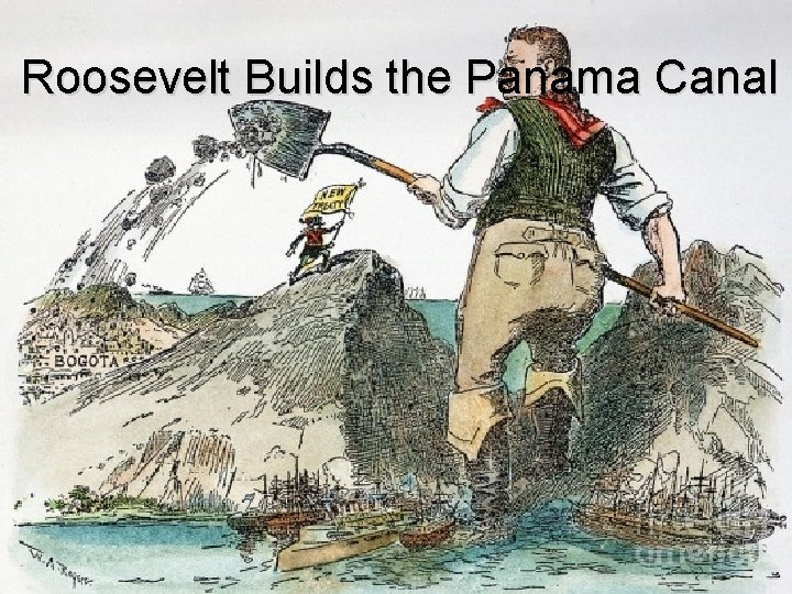 Roosevelt Builds the Panama Canal 