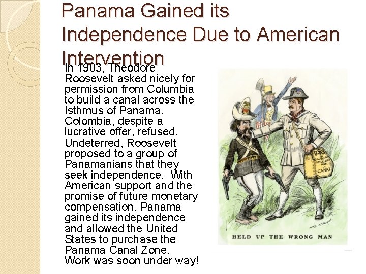 Panama Gained its Independence Due to American Intervention In 1903, Theodore Roosevelt asked nicely