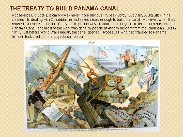 THE TREATY TO BUILD PANAMA CANAL Roosevelt’s Big Stick Diplomacy was never more obvious.