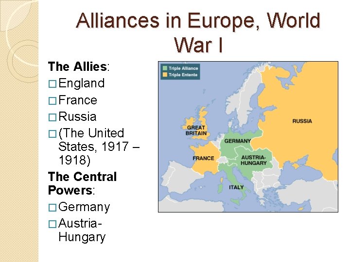 Alliances in Europe, World War I The Allies: � England � France � Russia