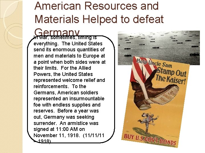 American Resources and Materials Helped to defeat Germany. In war, sometimes, timing is everything.