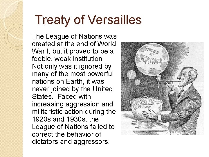 Treaty of Versailles The League of Nations was created at the end of World