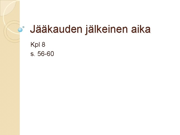 Jääkauden jälkeinen aika Kpl 8 s. 56 -60 