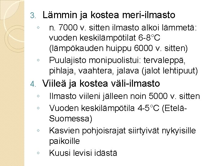 3. ◦ ◦ 4. ◦ ◦ Lämmin ja kostea meri-ilmasto n. 7000 v. sitten