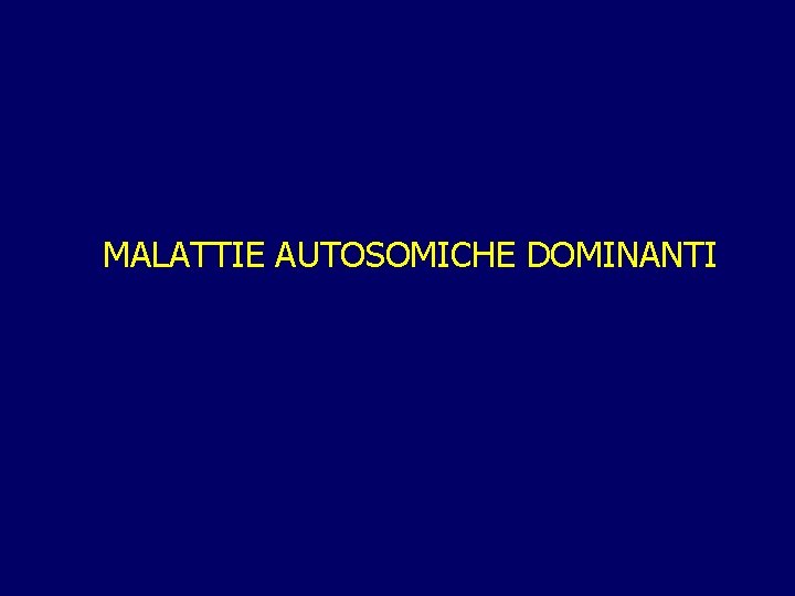 MALATTIE AUTOSOMICHE DOMINANTI 