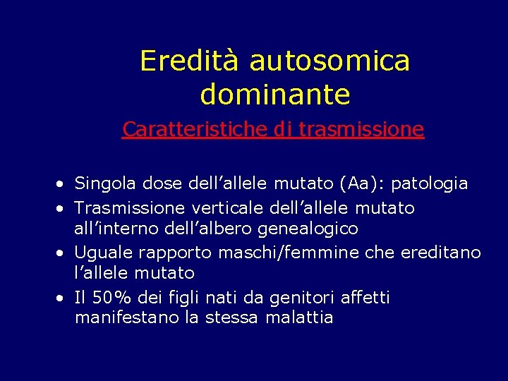 Eredità autosomica dominante Caratteristiche di trasmissione • Singola dose dell’allele mutato (Aa): patologia •