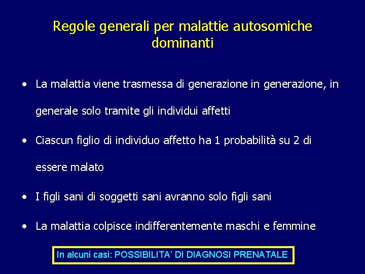 Regole generali per malattie autosomiche dominanti • La malattia viene trasmessa di generazione in