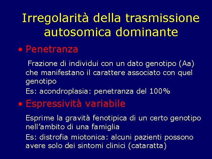 Irregolarità della trasmissione autosomica dominante • Penetranza Frazione di individui con un dato genotipo