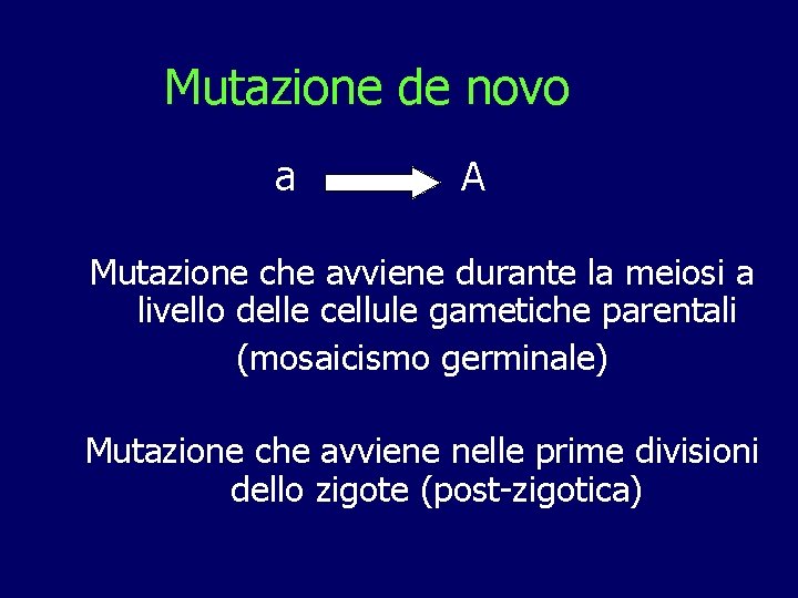 Mutazione de novo a A Mutazione che avviene durante la meiosi a livello delle