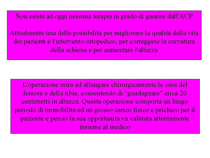 Non esiste ad oggi nessuna terapia in grado di guarire dall'ACP Attualmente una delle