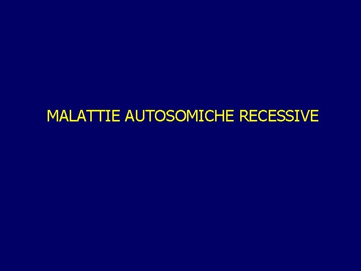 MALATTIE AUTOSOMICHE RECESSIVE 