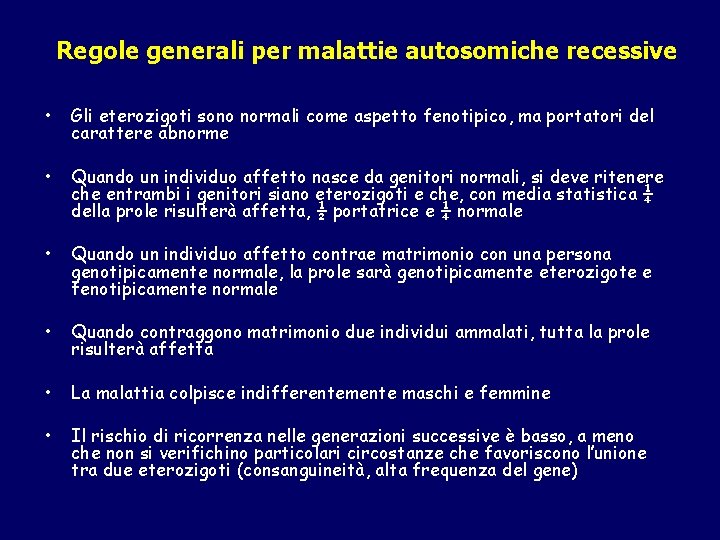 Regole generali per malattie autosomiche recessive • Gli eterozigoti sono normali come aspetto fenotipico,