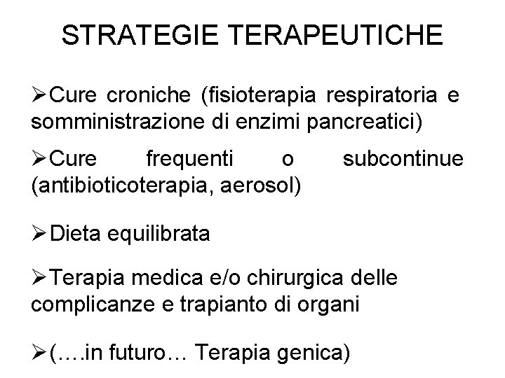 STRATEGIE TERAPEUTICHE ØCure croniche (fisioterapia respiratoria e somministrazione di enzimi pancreatici) ØCure frequenti o