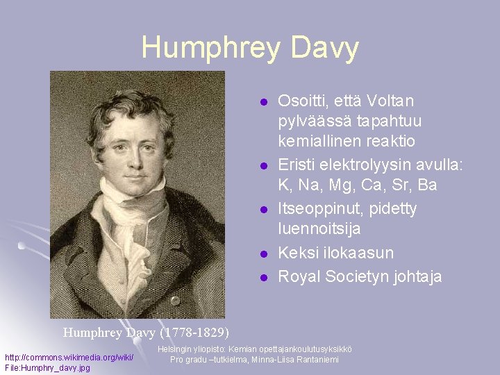 Humphrey Davy l l l Osoitti, että Voltan pylväässä tapahtuu kemiallinen reaktio Eristi elektrolyysin