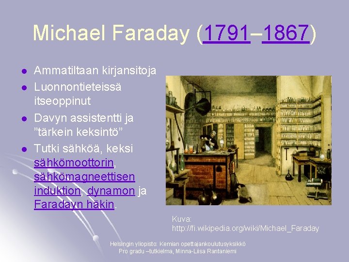 Michael Faraday (1791– 1867) l l Ammatiltaan kirjansitoja Luonnontieteissä itseoppinut Davyn assistentti ja ”tärkein
