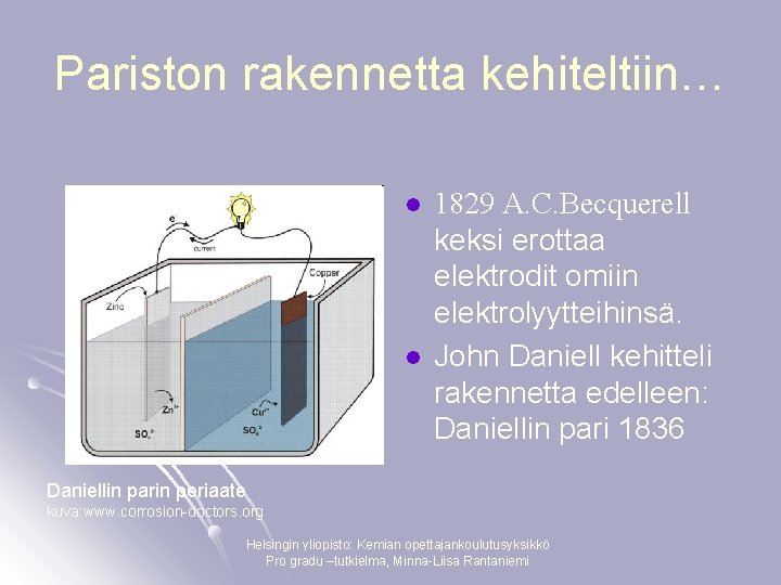 Pariston rakennetta kehiteltiin… l l 1829 A. C. Becquerell keksi erottaa elektrodit omiin elektrolyytteihinsä.