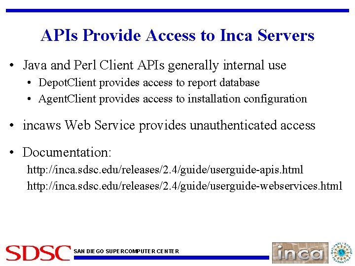 APIs Provide Access to Inca Servers • Java and Perl Client APIs generally internal