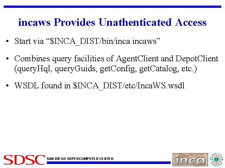 incaws Provides Unathenticated Access • Start via “$INCA_DIST/bin/incaws” • Combines query facilities of Agent.