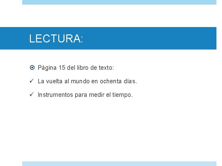 LECTURA: Página 15 del libro de texto: ü La vuelta al mundo en ochenta