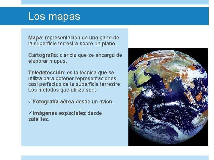 Los mapas Mapa: representación de una parte de la superficie terrestre sobre un plano.