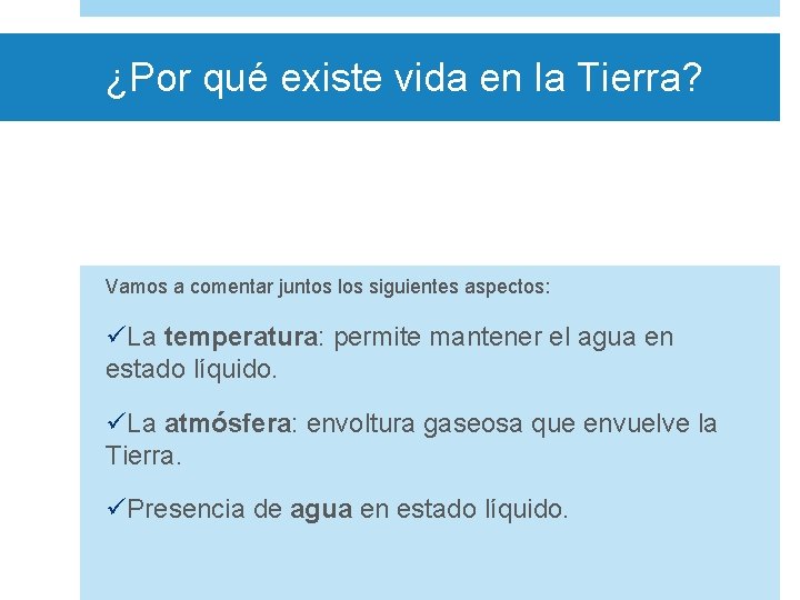 ¿Por qué existe vida en la Tierra? Vamos a comentar juntos los siguientes aspectos: