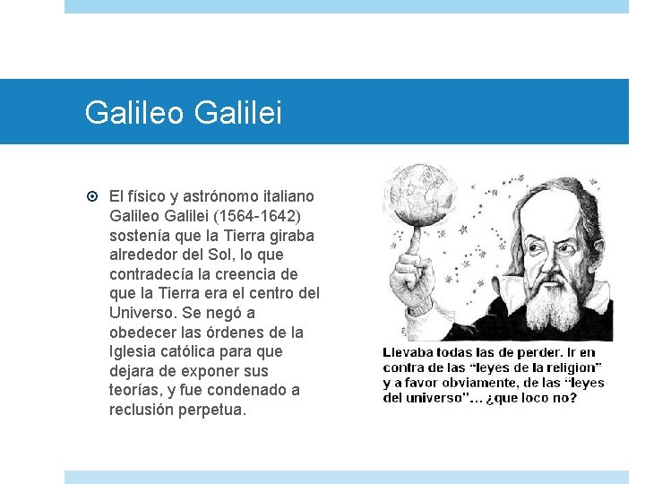 Galileo Galilei El físico y astrónomo italiano Galilei (1564 -1642) sostenía que la Tierra