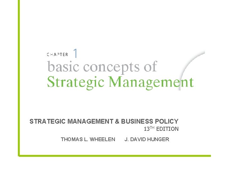 STRATEGIC MANAGEMENT & BUSINESS POLICY 13 TH EDITION THOMAS L. WHEELEN J. DAVID HUNGER