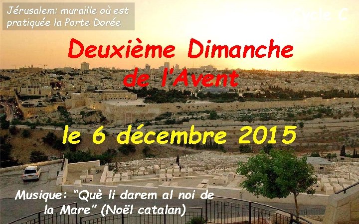 Jérusalem: muraille où est pratiquée la Porte Dorée Cycle C Deuxième Dimanche de l’Avent